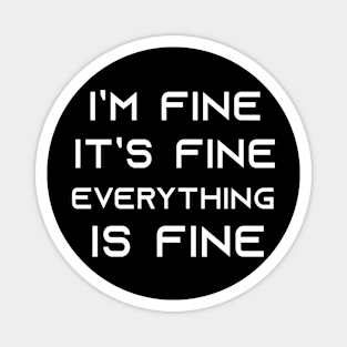 i'm fine it's fine everything is fine, funny quote Magnet